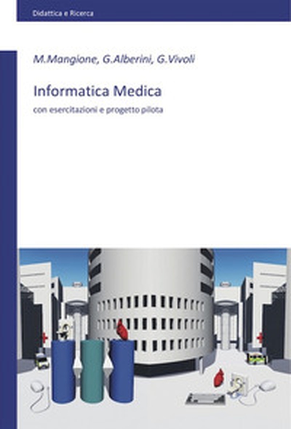 Informatica medica. Con esercitazioni e progetto pilota - Librerie.coop Informatica medica. Con esercitazioni e progetto pilota - Librerie.coop