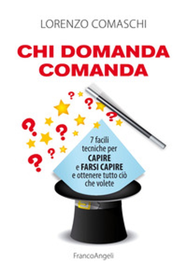 Chi domanda comanda. 7 facili tecniche per capire e farsi capire e ottenere tutto ciò che volete - Librerie.coop Chi domanda comanda. 7 facili tecniche per capire e farsi capire e ottenere tutto ciò che volete - Librerie.coop