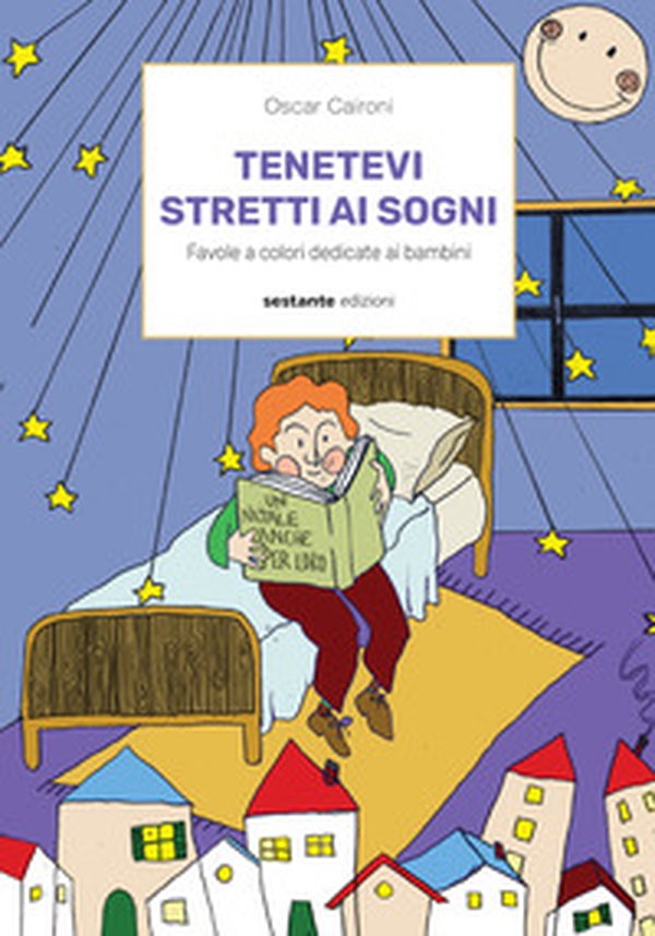 Tenetevi stretti ai sogni. Favole a colori dedicate ai bambini - Librerie.coop Tenetevi stretti ai sogni. Favole a colori dedicate ai bambini - Librerie.coop