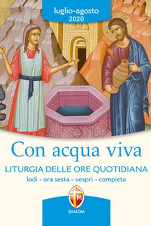 Con acqua viva. Liturgia delle ore quotidiana. Lodi, ora sesta, vespri, compieta. Luglio-agosto 2020 - Librerie.coop Con acqua viva. Liturgia delle ore quotidiana. Lodi, ora sesta, vespri, compieta. Luglio-agosto 2020 - Librerie.coop