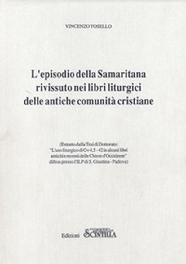 L'episodio della Samaritana rivissuto nei libri liturgici delle antiche comunità cristiane. Estratto della Tesi di Dottorato. «L'Uso liturgico di Gv 4,5-42 in alcuni libri antichi e recenti delle Chiese d'Occidente» - Librerie.coop L'episodio della Samaritana rivissuto nei libri liturgici delle antiche comunità cristiane. Estratto della Tesi di Dottorato. «L'Uso liturgico di Gv 4,5-42 in alcuni libri antichi e recenti delle Chiese d'Occidente» - Librerie.coop