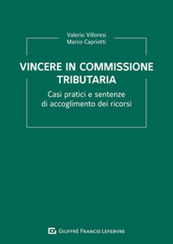 Vincere in commissione tributaria. Casi pratici e sentenze di accoglimento dei ricorsi - Librerie.coop Vincere in commissione tributaria. Casi pratici e sentenze di accoglimento dei ricorsi - Librerie.coop