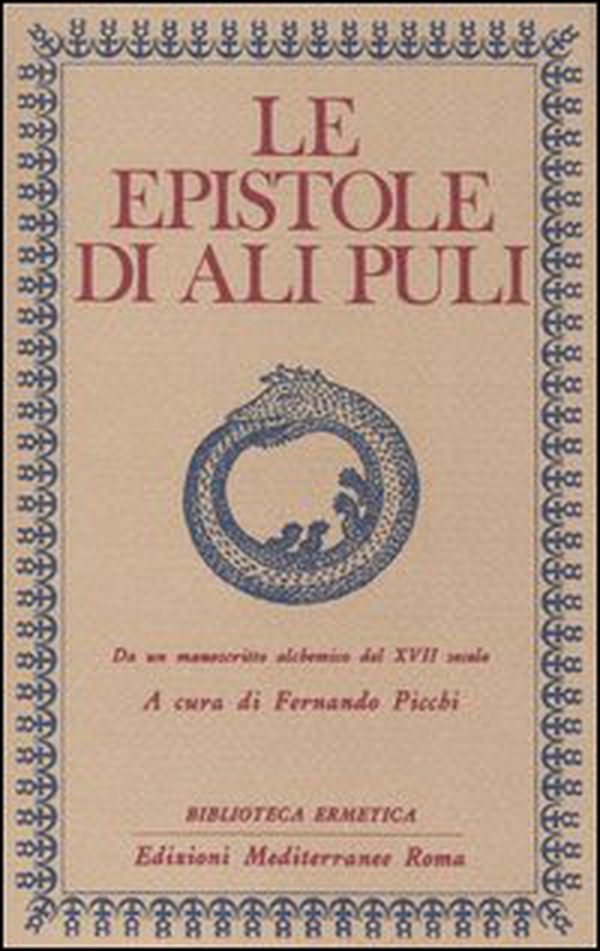 Le epistole di Ali Puli. Da un manoscritto alchemico del XVII secolo - Librerie.coop Le epistole di Ali Puli. Da un manoscritto alchemico del XVII secolo - Librerie.coop