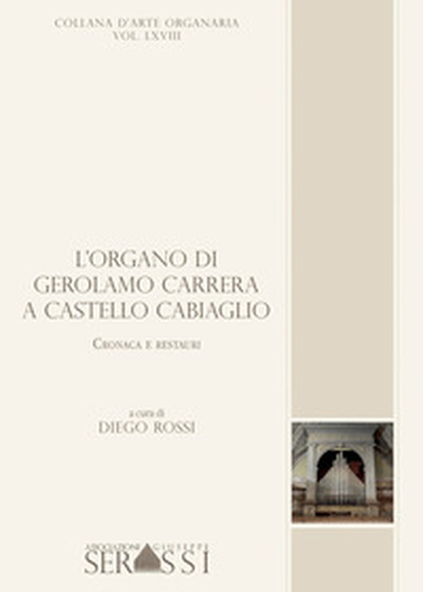 L'organo di Gerolamo Carrera a Castello Cabiaglio. Cronaca e restauri - Librerie.coop L'organo di Gerolamo Carrera a Castello Cabiaglio. Cronaca e restauri - Librerie.coop