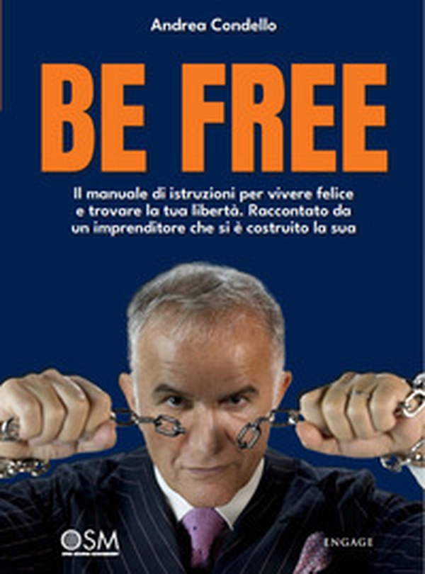 Be free. Il manuale di istruzioni per vivere felice e trovare la tua libertà. Raccontato da un imprenditore che si è costruito la sua - Librerie.coop Be free. Il manuale di istruzioni per vivere felice e trovare la tua libertà. Raccontato da un imprenditore che si è costruito la sua - Librerie.coop