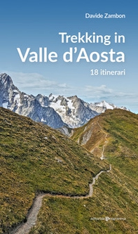Trekking in valle d'Aosta. 18 itinerari - Librerie.coop