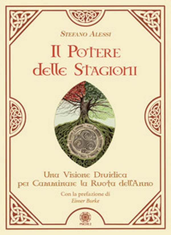 Il potere delle stagioni. Una visione druidica per camminare la ruota dell'anno - Librerie.coop Il potere delle stagioni. Una visione druidica per camminare la ruota dell'anno - Librerie.coop