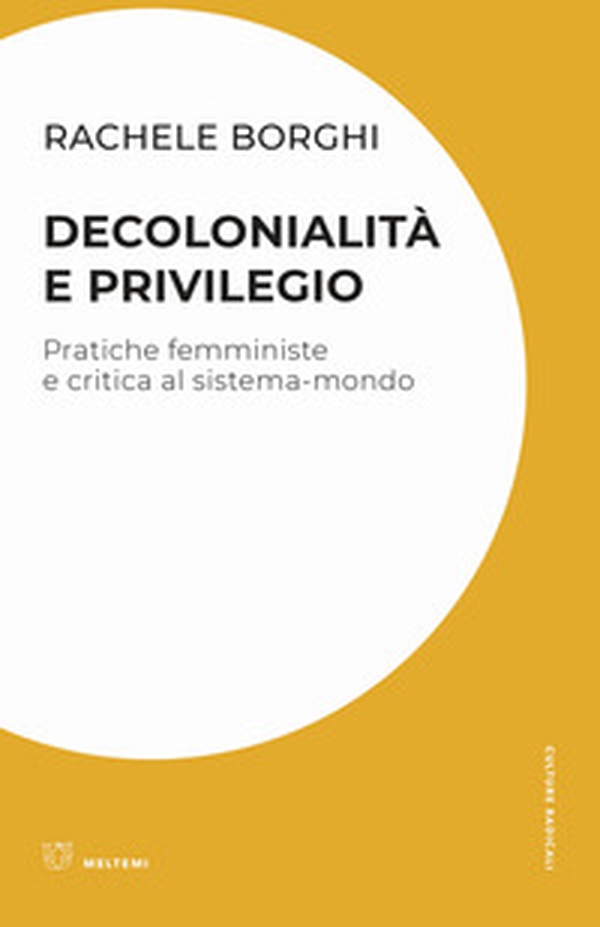 Decolonialità e privilegio. Pratiche femministe e critica al sistema-mondo - Librerie.coop Decolonialità e privilegio. Pratiche femministe e critica al sistema-mondo - Librerie.coop