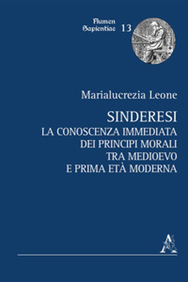 Sinderesi. La conoscenza immediata dei principî morali tra Medioevo e prima Età Moderna - Librerie.coop Sinderesi. La conoscenza immediata dei principî morali tra Medioevo e prima Età Moderna - Librerie.coop