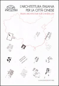 L'architettura italiana per la città cinese. Catalogo della mostra (Roma, 6 dicembre 2010-8 gennaio 2011). Ediz. italiana e inglese - Librerie.coop