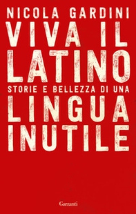 Viva il latino. Storie e bellezza di una lingua inutile - Librerie.coop