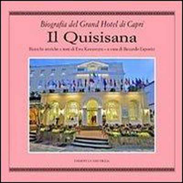 Il Quisisana. Biografia del Grand Hotel di Capri - Librerie.coop Il Quisisana. Biografia del Grand Hotel di Capri - Librerie.coop