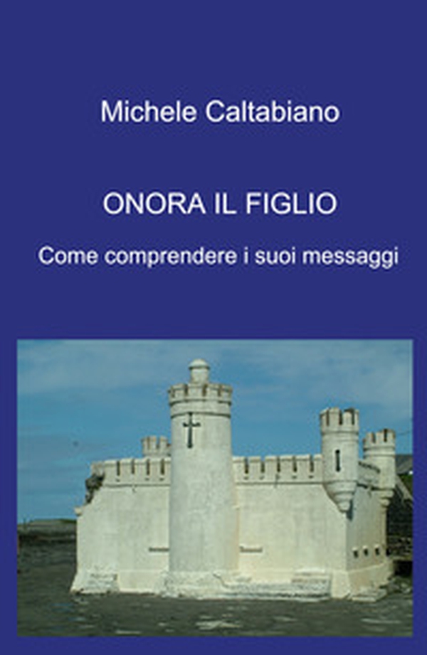 Onora il figlio. Come comprendere i suoi messaggi - Librerie.coop Onora il figlio. Come comprendere i suoi messaggi - Librerie.coop