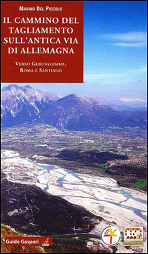 Il cammino del Tagliamento sull'antica via d'Allemagna verso Gerusalemme, Roma e Santiago - Librerie.coop Il cammino del Tagliamento sull'antica via d'Allemagna verso Gerusalemme, Roma e Santiago - Librerie.coop
