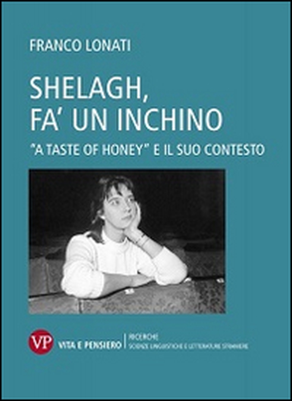 Shelagh, fa' un inchino. A «Taste of Honey» e il suo contesto - Librerie.coop Shelagh, fa' un inchino. A «Taste of Honey» e il suo contesto - Librerie.coop