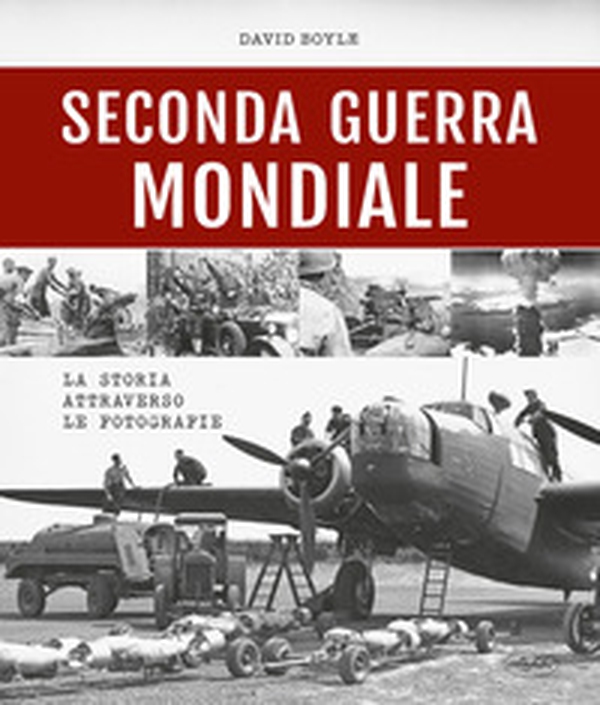 Seconda guerra mondiale. La storia attraverso le fotografie - Librerie.coop Seconda guerra mondiale. La storia attraverso le fotografie - Librerie.coop