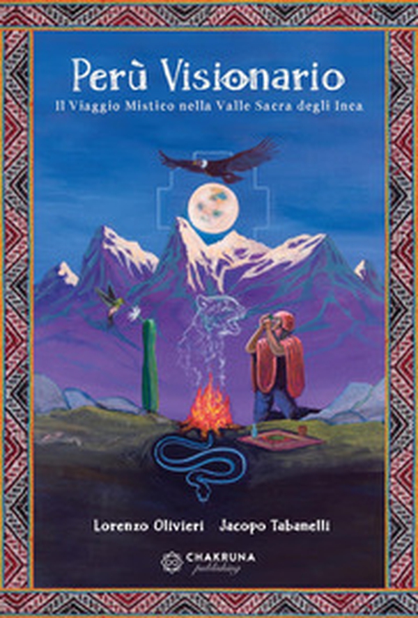 Perù visionario. Il viaggio mistico nella valle sacra degli Inca - Librerie.coop Perù visionario. Il viaggio mistico nella valle sacra degli Inca - Librerie.coop