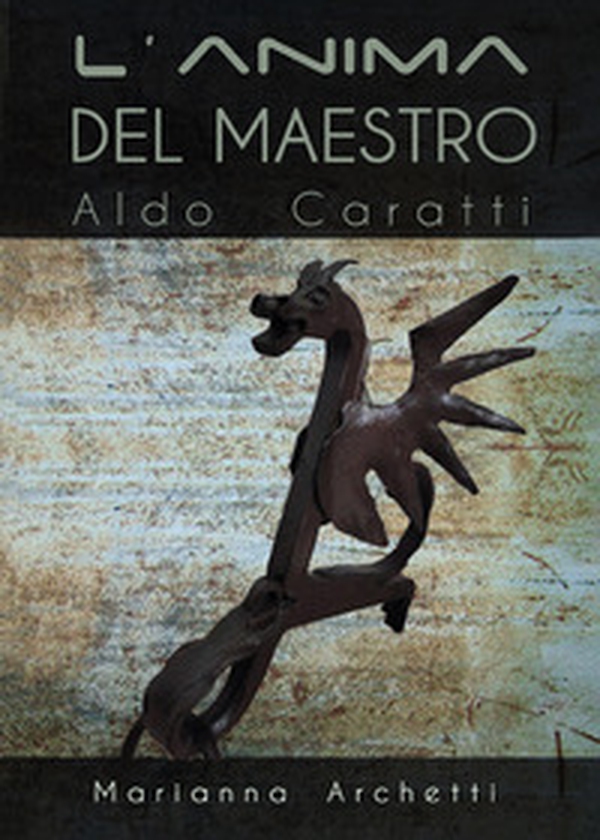 L'Anima del Maestro: Aldo Caratti - Librerie.coop L'Anima del Maestro: Aldo Caratti - Librerie.coop