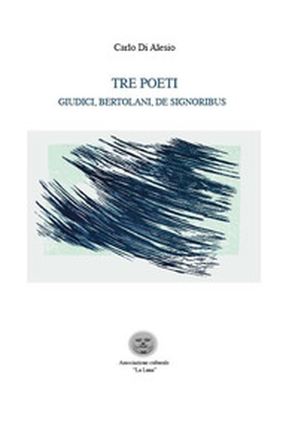 Tre poeti. Giudici, Bertolani, De Signoribus - Librerie.coop Tre poeti. Giudici, Bertolani, De Signoribus - Librerie.coop