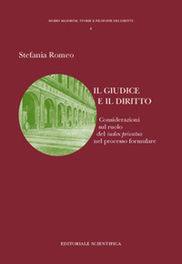 Il giudice e il diritto. Considerazioni sul ruolo del iudex privatus nel processo formulare - Librerie.coop Il giudice e il diritto. Considerazioni sul ruolo del iudex privatus nel processo formulare - Librerie.coop