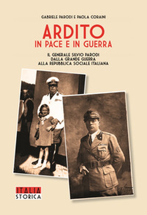 Ardito in pace e in guerra. Il generale Silvio Parodi dalla Grande Guerra alla Repubblica Sociale Italiana - Librerie.coop Ardito in pace e in guerra. Il generale Silvio Parodi dalla Grande Guerra alla Repubblica Sociale Italiana - Librerie.coop