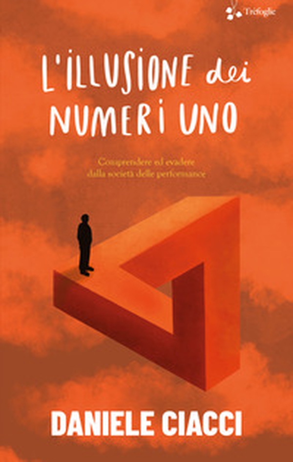 L'illusione dei numeri uno. Comprendere ed evadere dalla società delle performance - Librerie.coop L'illusione dei numeri uno. Comprendere ed evadere dalla società delle performance - Librerie.coop