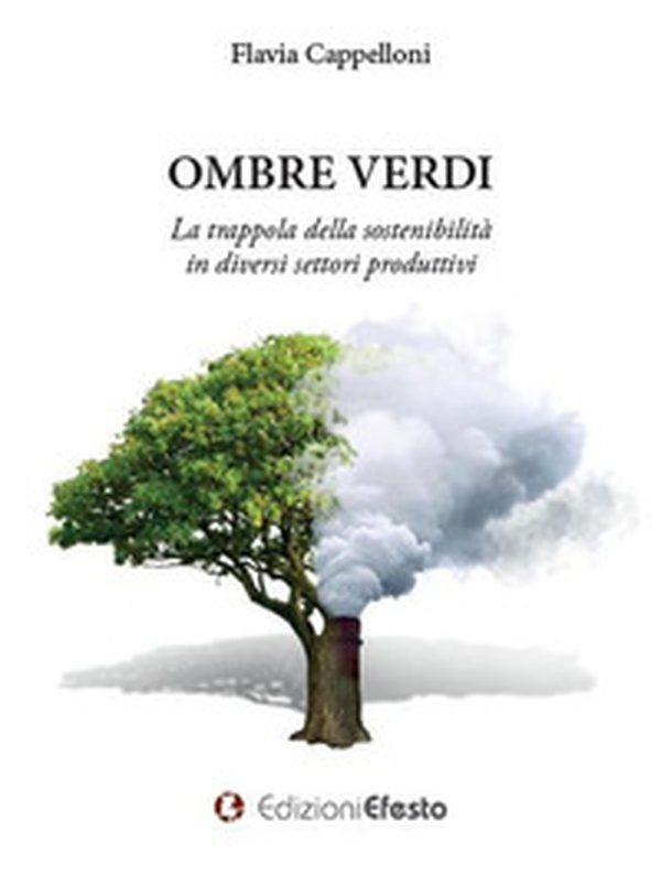 Ombre verdi. La trappola della sostenibilità in diversi settori produttivi - Librerie.coop Ombre verdi. La trappola della sostenibilità in diversi settori produttivi - Librerie.coop