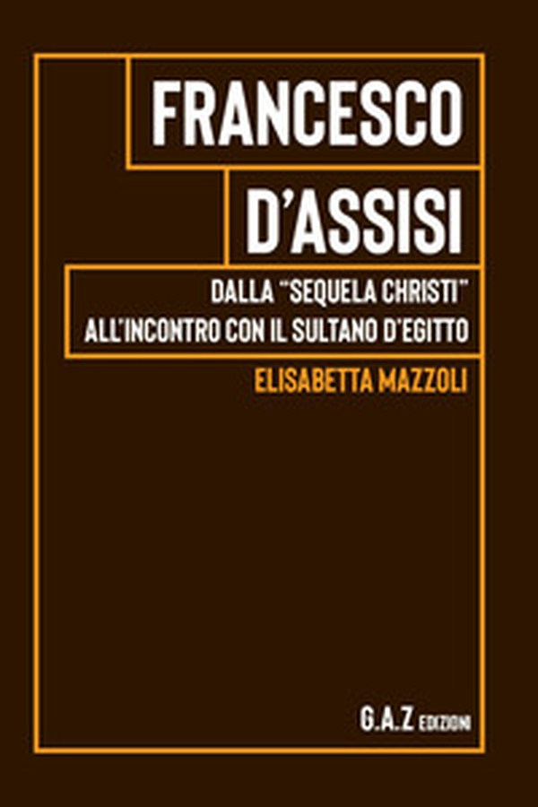 Francesco d'Assisi. Dalla "sequela Christi" all'incontro con il sultano d'Egitto - Librerie.coop Francesco d'Assisi. Dalla "sequela Christi" all'incontro con il sultano d'Egitto - Librerie.coop