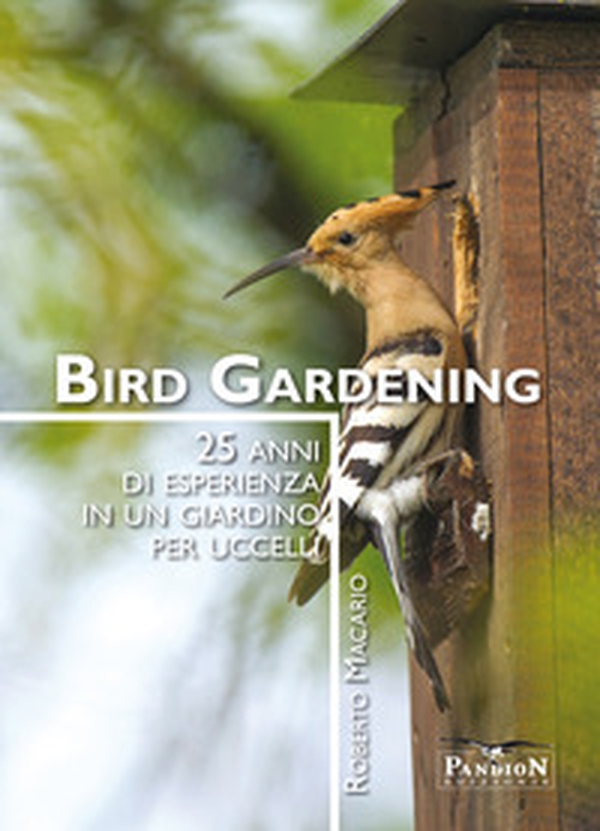 Bird gardening. 25 anni di esperienza in un giardino per uccelli - Librerie.coop Bird gardening. 25 anni di esperienza in un giardino per uccelli - Librerie.coop