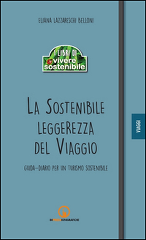 La sostenibile leggerezza del viaggio. Guida-diario per un turismo sostenibile - Librerie.coop La sostenibile leggerezza del viaggio. Guida-diario per un turismo sostenibile - Librerie.coop
