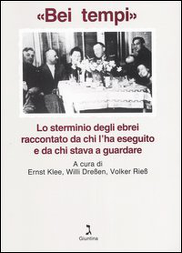 «Bei tempi». Lo sterminio degli ebrei raccontato da chi l'ha eseguito e da chi stava a guardare - Librerie.coop «Bei tempi». Lo sterminio degli ebrei raccontato da chi l'ha eseguito e da chi stava a guardare - Librerie.coop