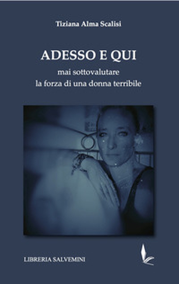 Adesso e qui. Mai sottovalutare la forza di una donna terribile - Librerie.coop Adesso e qui. Mai sottovalutare la forza di una donna terribile - Librerie.coop