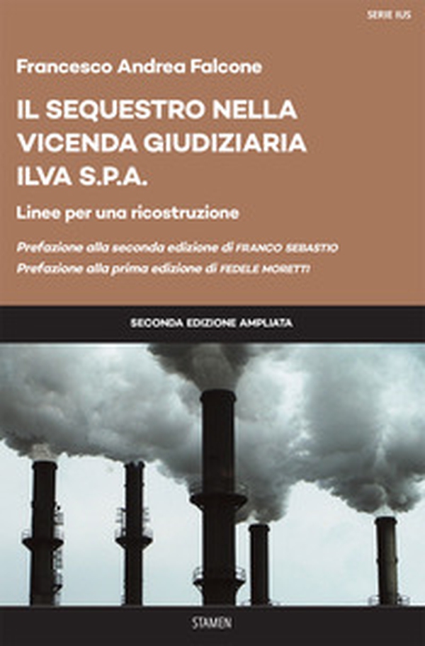 Il sequestro nella vicenda giudiziaria ILVA S.p.a. Linee per una ricostruzione - Librerie.coop Il sequestro nella vicenda giudiziaria ILVA S.p.a. Linee per una ricostruzione - Librerie.coop