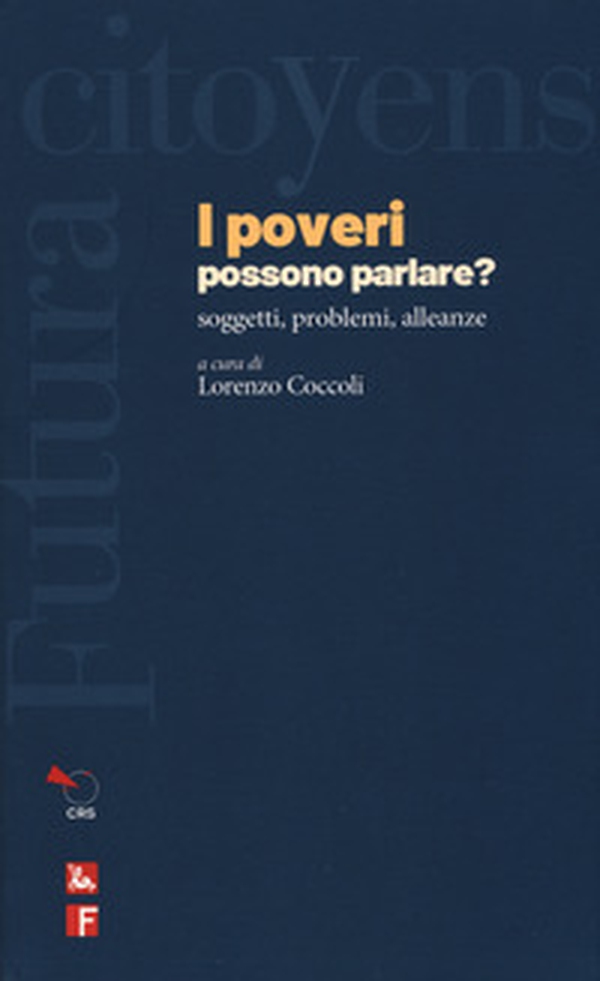 I poveri possono parlare? Soggetti, problemi, alleanze - Librerie.coop I poveri possono parlare? Soggetti, problemi, alleanze - Librerie.coop