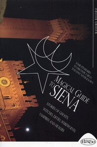 Magical guide to Siena. Stories of ghosts, witches, devils, werewolves, vampires and healers - Librerie.coop