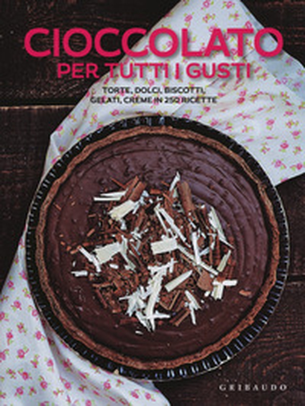 Cioccolato per tutti i gusti. Torte, dolci, biscotti, gelati, creme in 250 ricette - Librerie.coop Cioccolato per tutti i gusti. Torte, dolci, biscotti, gelati, creme in 250 ricette - Librerie.coop