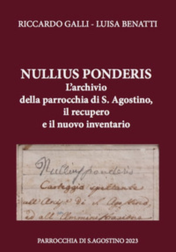 Nullius ponderis. L'archivio della parrocchia di S. Agostino, il recupero e il nuovo inventario - Librerie.coop Nullius ponderis. L'archivio della parrocchia di S. Agostino, il recupero e il nuovo inventario - Librerie.coop