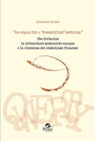«An organ for a 'Frenchified' doctrine». The Criterion. Le letterature moderniste europee e la ricezione del simbolismo francese - Librerie.coop