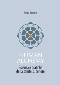 Human alchemy. Scienza e pratiche della salute superiore - Librerie.coop