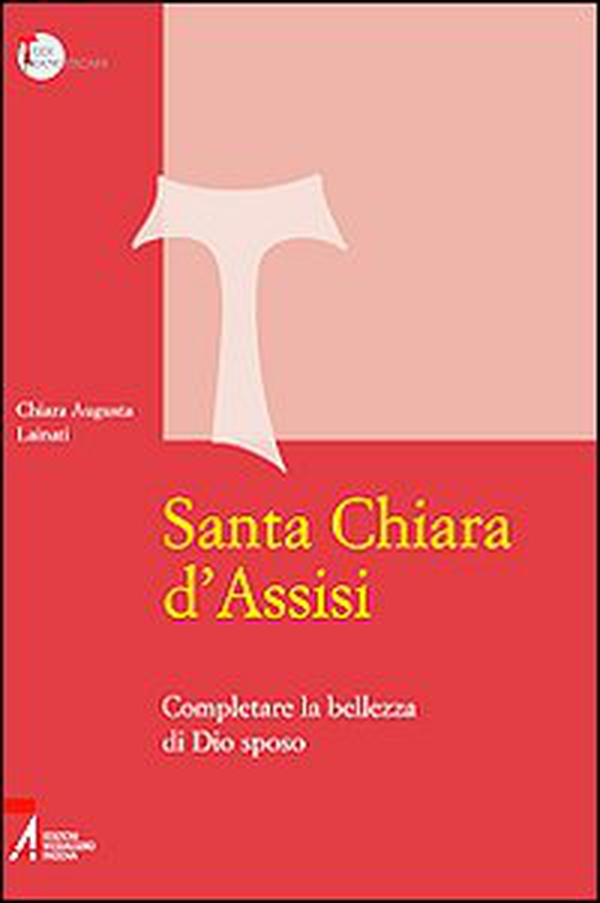 Santa Chiara d'Assisi. Contemplare la bellezza di Dio sposo - Librerie.coop Santa Chiara d'Assisi. Contemplare la bellezza di Dio sposo - Librerie.coop