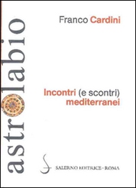 Incontri (e scontri) mediterranei. Il Mediterraneo come spazio di contatto tra culture e religioni diverse - Librerie.coop
