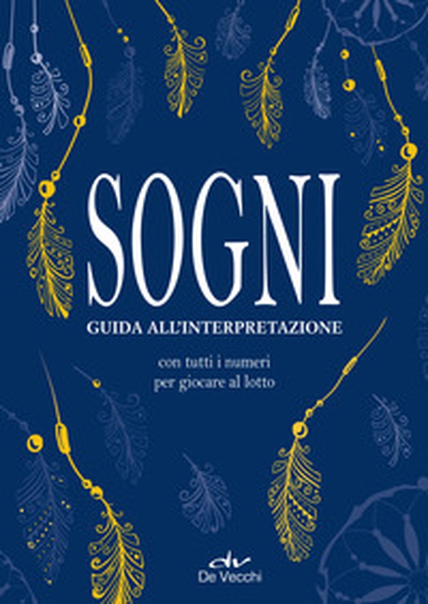 Sogni. Guida all'interpretazione. Con tutti i numeri per giocare al lotto - Librerie.coop Sogni. Guida all'interpretazione. Con tutti i numeri per giocare al lotto - Librerie.coop