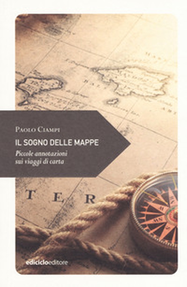 Il sogno delle mappe. Piccole annotazioni sui viaggi - Librerie.coop Il sogno delle mappe. Piccole annotazioni sui viaggi - Librerie.coop