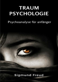 Traum-Psychologie. Psychoanalyse für anfänger - Librerie.coop