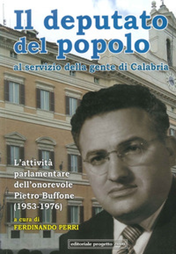 Il deputato del popolo al servizio della gente di Calabria. L'attività parlamentare dell'onorevole Pietro Buffone (1953-1976) - Librerie.coop Il deputato del popolo al servizio della gente di Calabria. L'attività parlamentare dell'onorevole Pietro Buffone (1953-1976) - Librerie.coop