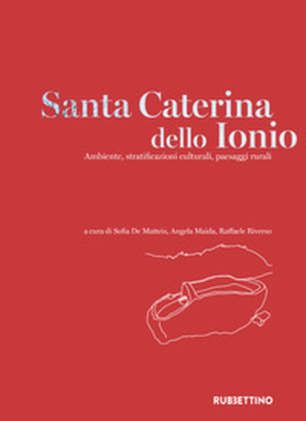 Santa Caterina dello Ionio. Ambiente, stratificazioni culturali, paesaggi rurali - Librerie.coop Santa Caterina dello Ionio. Ambiente, stratificazioni culturali, paesaggi rurali - Librerie.coop
