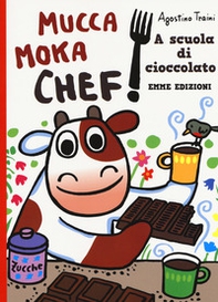 A scuola di cioccolato. Mucca Moka chef - Librerie.coop