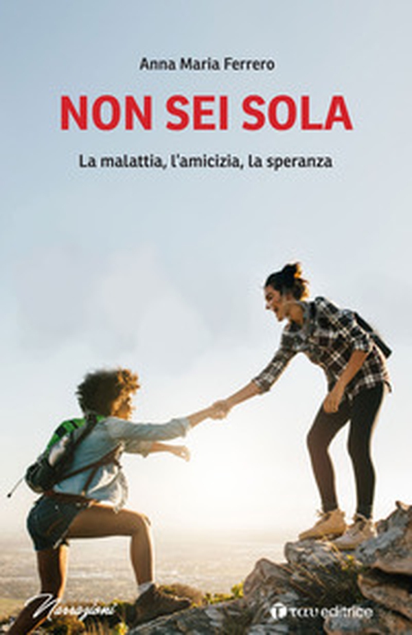 Non sei sola. La malattia, l'amicizia, la speranza - Librerie.coop Non sei sola. La malattia, l'amicizia, la speranza - Librerie.coop