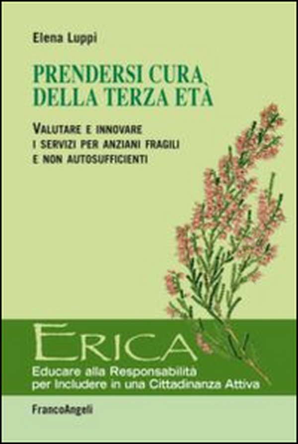 Prendersi cura della terza età. Valutare e innovare i servizi per anziani fragili e non autosufficienti - Librerie.coop Prendersi cura della terza età. Valutare e innovare i servizi per anziani fragili e non autosufficienti - Librerie.coop