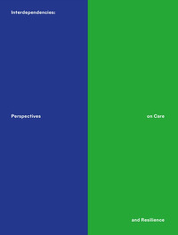 Interdependencies: perspectives on care and resilience. Ediz. inglese e tedesca - Librerie.coop Interdependencies: perspectives on care and resilience. Ediz. inglese e tedesca - Librerie.coop